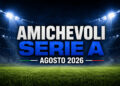 amichevoli Serie A 2026