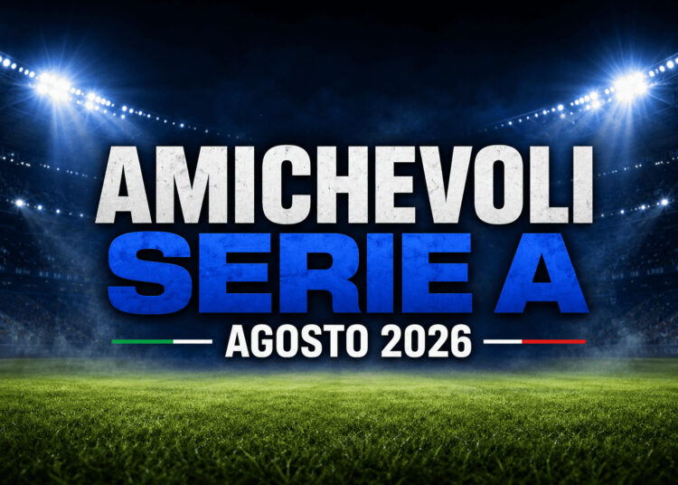 amichevoli Serie A 2026